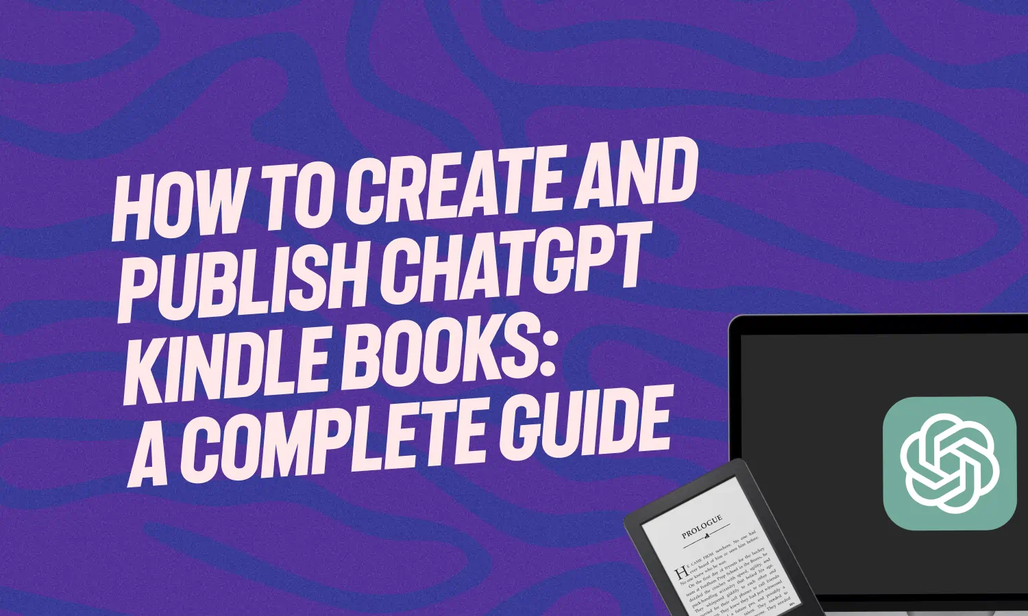 How to Create and Publish ChatGPT Kindle Books: A Complete Guide